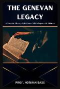 The Genevan Legacy: A Complete History of the Geneva Bible's Impact and Influence