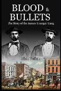 Blood & Bullets: The Story of the James-Younger Gang