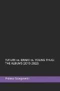 FUTURE vs. DRAKE vs. YOUNG THUG: The Albums (2010-2022)