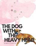 The Dog With The Heavy Head