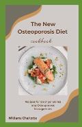The New Osteoporosis Diet Cookbook: Recipes for Stronger Bones and Osteoporosis Management