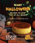 Scary Halloween Recipes to Keep You Up All Night!: A Cookbook of Spooky Delights