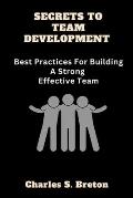 Secrets To Team Development: Best Practices For Building A Strong Effective Team