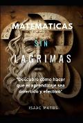 Matematicas Sin Lagrimas: Descubre c?mo hacer que el aprendizaje sea divertido y efectivo