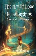 The art of love relationships a journey of self-discovery.: Awakening to your life's mission.