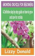 Growing Orchids for Beginners: A Definitive step by step guide on how to grow and care for orchids