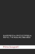 BLACK KEYS vs. WHITE STRIPES vs. B.R.M.C.: The Albums (1999-2022)