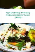 Hope and Healing: Nourishing Recipes cookbook for Cancer Patients