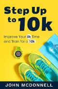 Step Up to 10k: Improve Your 5k Time and Train for a 10k