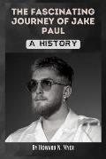 The Fascinating Journey of Jake Paul: A History