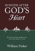 Business After God's Heart: The Psalms of David Applied to the Heart of the Business Leader