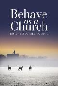 Behave as a Church