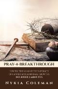 Pray-4-Breakthrough: How to Pray Against the Infirmity of Cancer and Abnormal Growths in Under 5 Minutes