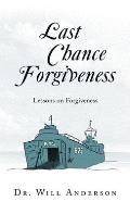 Last Chance Forgiveness: Lessons on Forgiveness