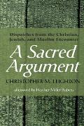 A Sacred Argument: Dispatches from the Christian, Jewish, and Muslim Encounter