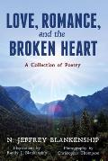 Love, Romance, and the Broken Heart: A Collection of Poetry