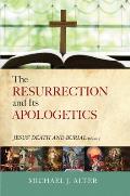 The Resurrection and Its Apologetics: Jesus' Death and Burial, Volume One