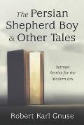 The Persian Shepherd Boy and Other Tales: Sermon Stories for the Modern Era