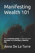 Manifesting Wealth 101: The complete guide to upgrade your mindset and manifest a wealthy life.