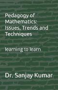 Pedagogy of Mathematics: Issues, Trends and Techniques: learning to learn