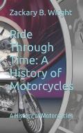 Ride Through Time: A History of Motorcycles: A History of Motorcycles