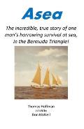 Asea: The incredible, true story of one man's harrowing survival at sea, in the Bermuda Triangle!