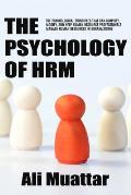 The Psychology of HRM: The Psychological Principles That Can Simplify, Modify, And Help Human Resource Professionals Manage Human Resources i