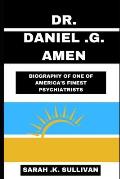 Dr. Daniel G. Amen: Biography of One of America's Finest Psychiatrists