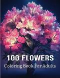 100 Flowers Coloring Book For Adults: Flowers Adult Coloring Book For Stress Relief and Relaxation
