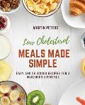 Low Cholesterol Meals Made Simple: Easy and Delicious Recipes for a Healthier Lifestyle
