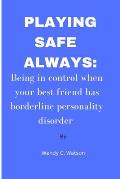 Playing Safe Always: Being in control when your best friend has borderline personality disorder