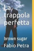 La trappola perfetta: brown sugar