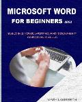 Microsoft Word for Beginners 2023: Building Your Writing and Document Creation Skills