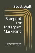 Blueprint For Instagram Marketing: Creating a Winning Strategy for Your Brand on Instagram