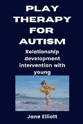 Play Therapy for Austism: Relationship development intervention with young