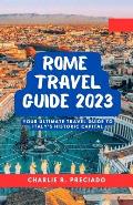 Unveiling Rome's Treasures: Your Ultimate Travel Guide to Italy's Historic Capital
