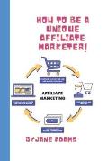 Affiliate Marketing 2023 for Beginners: How to Be a Unique Affiliate Marketer