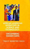 African American Inventors in Science and Technology: Uncovering Hidden Gems