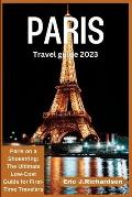 Paris Travel Guide 2023: Paris on a Shoestring: The Ultimate Low-Cost Guide for First-Time Travelers
