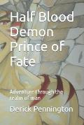 Half Blood Demon Prince of Fate: Adventure through the realm of man