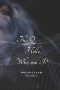 The Q: Hello, Who am I ?