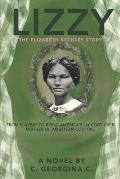 Lizzy: The Elizabeth Keckley Story: From Slavery to Being America's First Couturier, Mother of American Couture 1818-1907