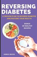 Reversing Diabetes: A Proven Plan to Reverse Diabetes and Restore Your Health