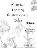 Whimsical Fantasy Illustrations to Color: Volume 2- Flowers and Mushrooms