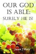 Our God Is Able: Surely He Is!