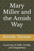 Mary Miller and the Amish Way: A Journey of Faith, Family, and Forgiveness