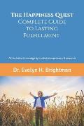 The Happiness Quest: Complete Guide to Lasting Fulfillment