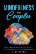 Mindfulness for Couples: Building stronger relationships by focusing on the present moment
