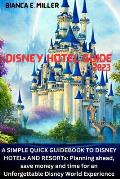 Disney Hotel Guide2023: A SIMPLE QUICK GUIDEBOOK TO DISNEY HOTELs AND RESORTs: Planning ahead, save money and time for an Unforgettable Disney