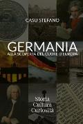 Germania - Alla scoperta del cuore d'Europa: Storia - Cultura - Curiosit?